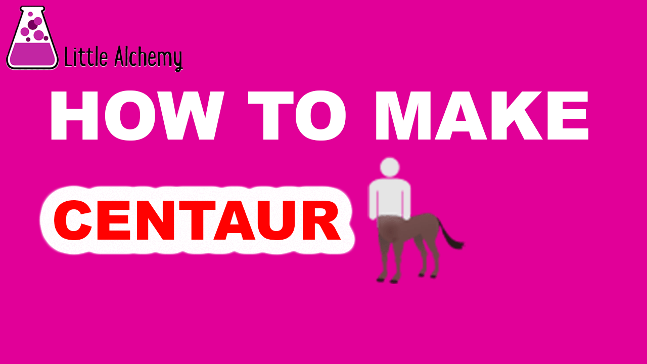 How to Make a Centaur in Little Alchemy? Step by Step Guide!