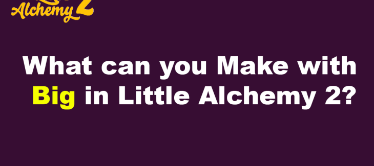 What can you Make with Big in Little Alchemy 2
